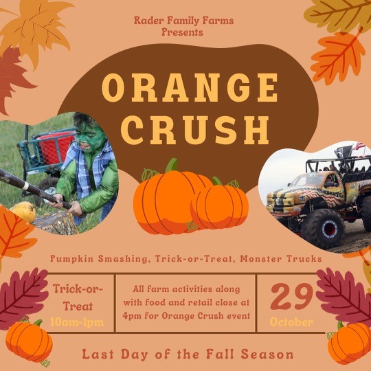 ORANGE CRUSH with Monster Truck and Last Day of the Fall Season