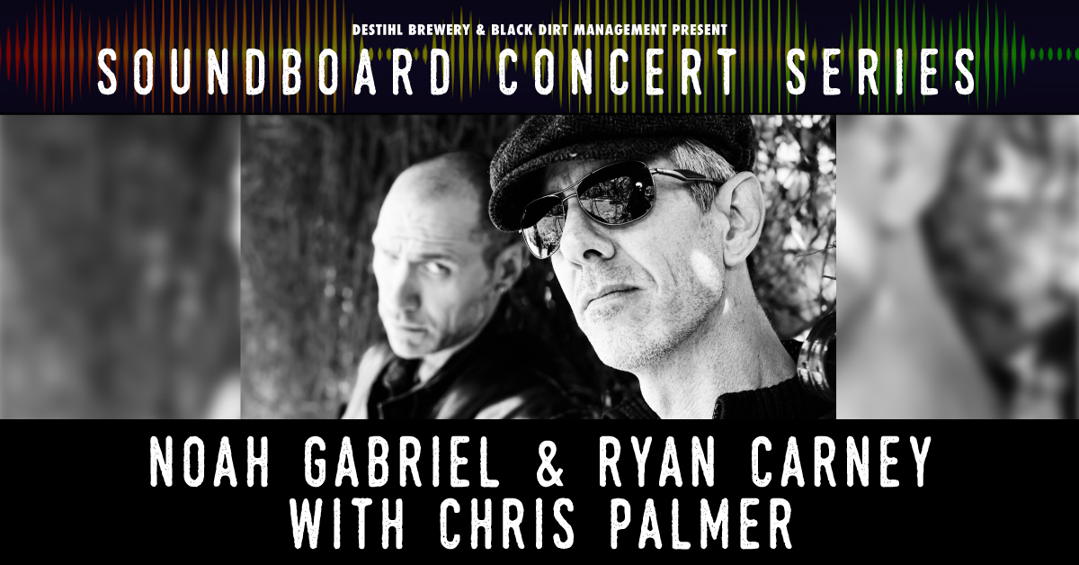 Soundboard Concert Series: Noah Gabriel & Ryan Carney with Chris Palmer