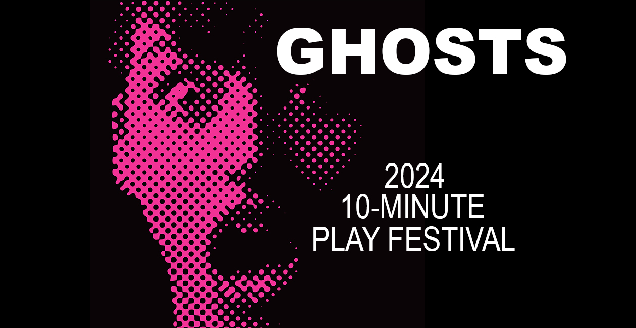 10-MINUTE PLAY FESTIVAL: GHOSTS