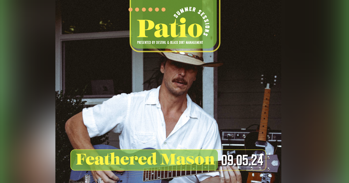 Patio Summer Sessions: Feathered Mason