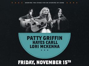 Patty Griffin, Hayes Carll, & Lori McKenna