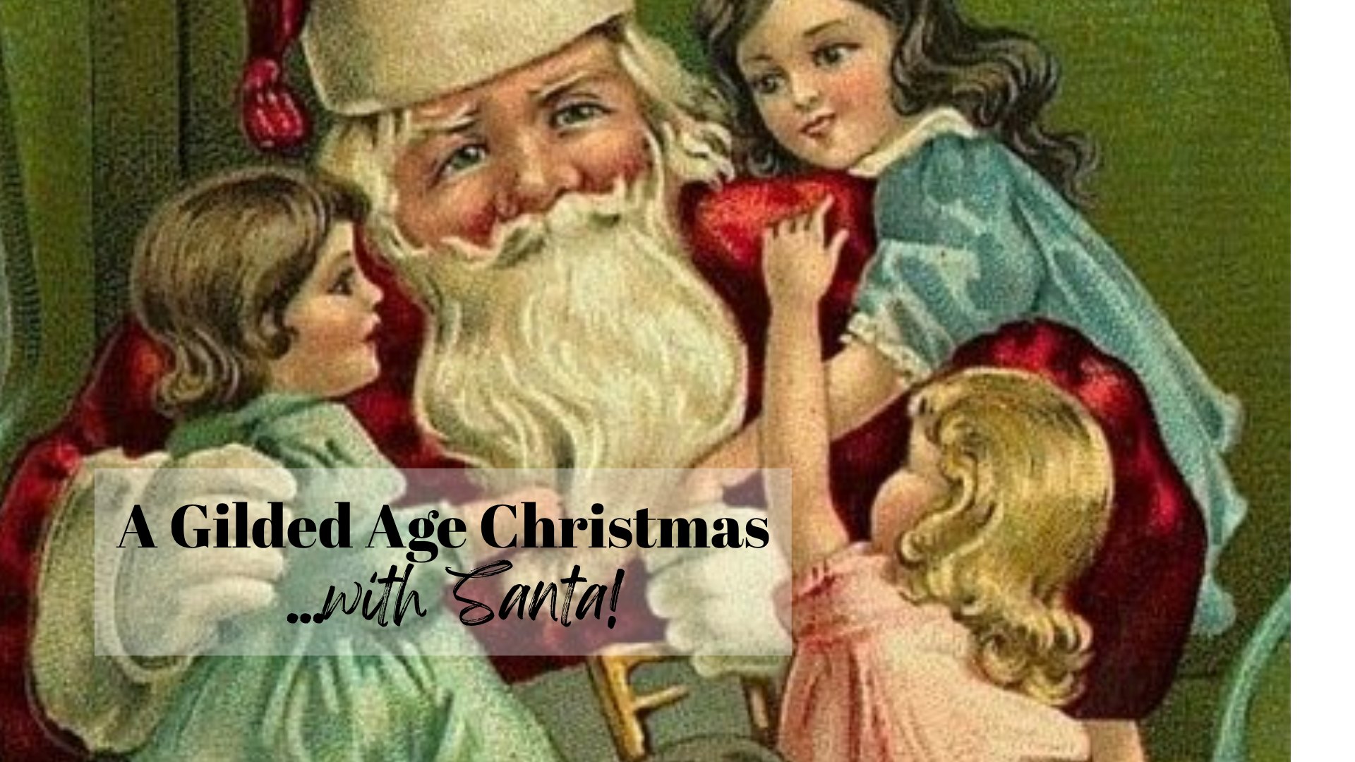 A Gilded Age Christmas....with Santa